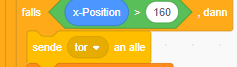 Skript: falls x-Position > 160 dann sende tor an alle