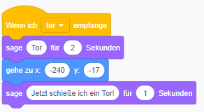 Skript: Wenn ich tor empfange → sage Tor für 2 Sekunden → gehe zu x: -240 y: -17 → sage Jetzt schieße ich ein Tor! für 1 Sekunden